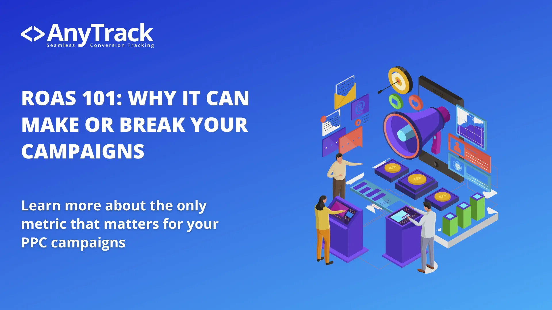 The Complete Guide to ROAS: How to Measure and Maximize Your Return on Ad Spend